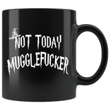Not Today Mugglefucker Black 11oz Mug  - Funny Offensive Muggle Fucker Gift Coffee Cup - Luxurious Inspirations