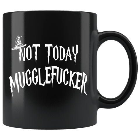 Not Today Mugglefucker Black 11oz Mug  - Funny Offensive Muggle Fucker Gift Coffee Cup - Luxurious Inspirations
