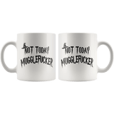 Not Today Mugglefucker White 11oz Mug  - Funny Offensive Muggle Fucker Gift Coffee Cup - Luxurious Inspirations