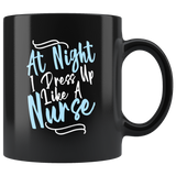 At Night I Dress Up Like A Nurse Funny Gift Coffee Mug - Luxurious Inspirations