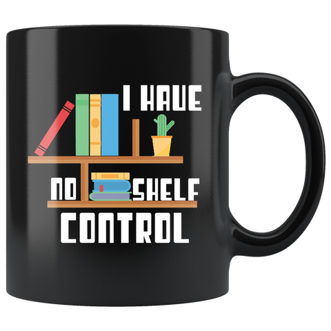 I Have No Shelf Control Coffee Cup Mug - Luxurious Inspirations
