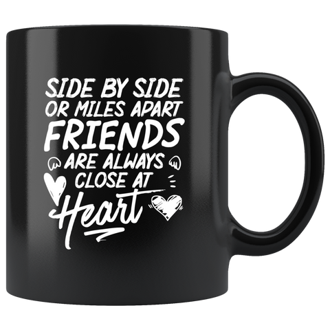 Side by side or miles apart friends are always close at heart besties bff forever love closeness coffee cup mug - Luxurious Inspirations