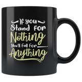 If you stand for nothing you'll fall for anything self esteem be strong push hard coffee cup mug - Luxurious Inspirations
