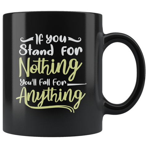 If you stand for nothing you'll fall for anything self esteem be strong push hard coffee cup mug - Luxurious Inspirations