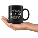 I Love The Person I've Become Because I Fought To Become Her Coffee Cup Mug - Luxurious Inspirations