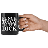 Punch Today In The Dick Mug - Funny Face Parody Offensive Vulgar Motivational Black Coffee Cup - Luxurious Inspirations