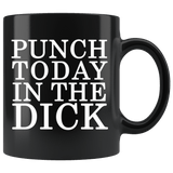 Punch Today In The Dick Mug - Funny Face Parody Offensive Vulgar Motivational Black Coffee Cup - Luxurious Inspirations