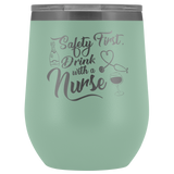 Safety First Drink With A Nurse Wine Tumbler - Funny Healthcare Drinking Alcohol Fun Medical Gift Insulated Coffee Cup Mug - Luxurious Inspirations