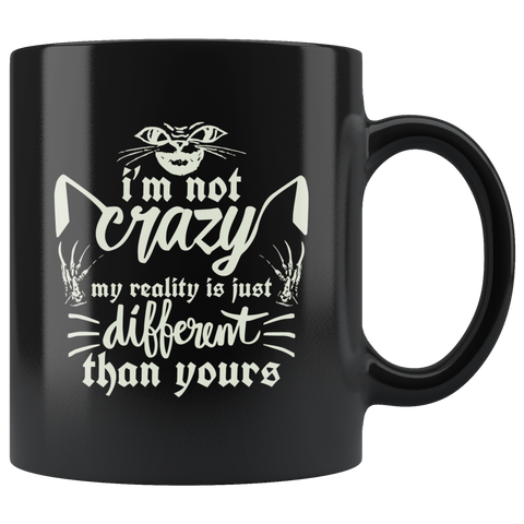 I'm not crazy my reality is just different than yours mental health anxiety special demented coffee cup mug - Luxurious Inspirations
