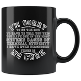 I'm sorry  there is no cure for stupidity not impressed arrogant ignorant coffee cup mug - Luxurious Inspirations