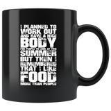 I planned to work out and have a nice body for people to look at this summer but then I remembered that I like food more than people coffee cup mug - Luxurious Inspirations