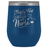 Safety First Drink With A Nurse Wine Tumbler - Funny Healthcare Drinking Alcohol Fun Medical Gift Insulated Coffee Cup Mug - Luxurious Inspirations