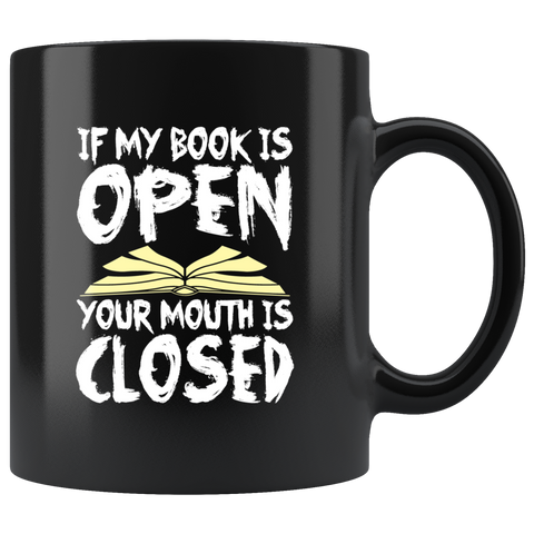 If My Book Is Open Your Mouth Is Closed Coffee Cup Mug - Luxurious Inspirations