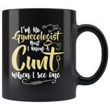I'm No Gynecologist But I Know A Cunt When I See One Coffee Cup Mug - Luxurious Inspirations
