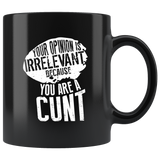 Your opinion is irrelevant because you are a cunt funny vulgar adult mean dislike coffee cup mug - Luxurious Inspirations