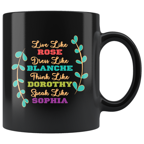 Live like Rose Dress like Blanche Think like Dorothy Speak like Sophia girls senior citizens coffee cup mug - Luxurious Inspirations