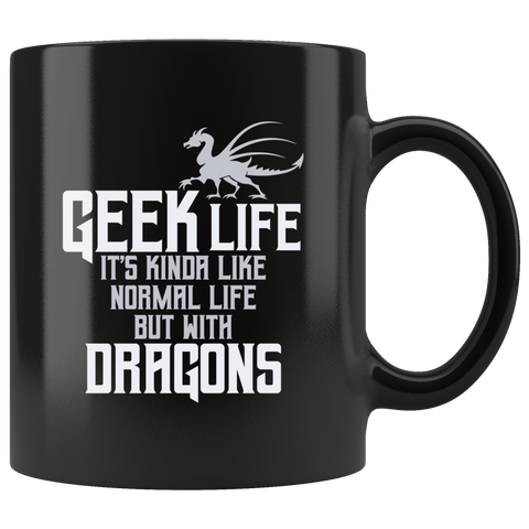 Geek Life It's Kinda Like Normal Life But With Dragons Coffee Cup Mug - Luxurious Inspirations