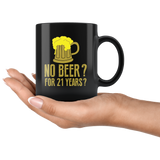 No Beer? For 21 Years? Coffee Cup Mug - Luxurious Inspirations