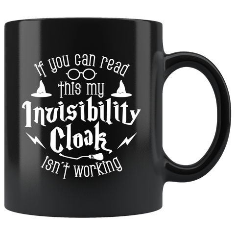 If you can read this my invisibility cloak isn't working alone loneliness magic coffee cup mug - Luxurious Inspirations