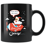 Santa Is Coming Mug - That's What She Said Funny Santa Claus Christmas Offensive Coffee Cup - Luxurious Inspirations