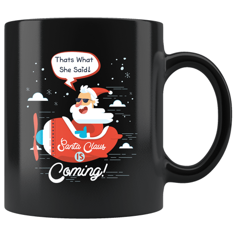Santa Is Coming Mug - That's What She Said Funny Santa Claus Christmas Offensive Coffee Cup - Luxurious Inspirations