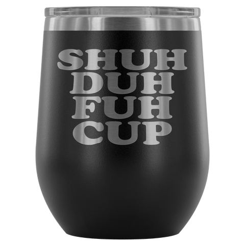 Shuh Duh Fuh Cup 12 oz White Stainless Steel Stemless Wine Tumbler - Funny Offensive Crude Rude Joke Sippy Cup with Lid Mug - Luxurious Inspirations