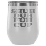 Shuh Duh Fuh Cup 12 oz White Stainless Steel Stemless Wine Tumbler - Funny Offensive Crude Rude Joke Sippy Cup with Lid Mug - Luxurious Inspirations