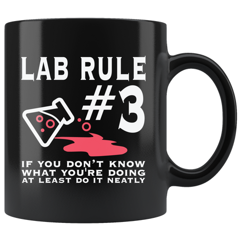 Lab Rule #3 If You Don't Know What You're Doing At Least Do It Neatly Coffee Cup Mug - Luxurious Inspirations