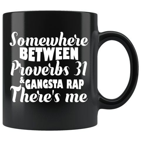 Somewhere Between Proverbs 31 And Gangsta Rap There's Me Black Mug - Funny Christian Rapper Music Fan Gift Coffee Cup - Luxurious Inspirations