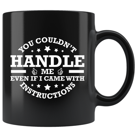 You couldn't handle me even if I came with instruction relationships handbook wife husband boyfriend girlfriend coffee cup mug - Luxurious Inspirations