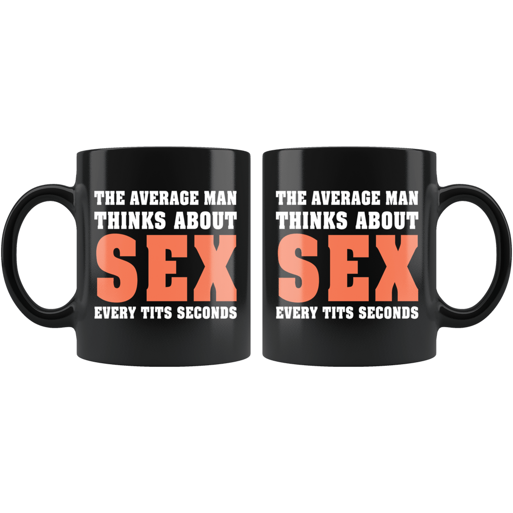 The Average Man Thinks About Sex Every Tits Seconds Mug - Funny Adult Humor  Boobs Coffee Cup – Binge Prints