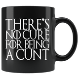 There's No Cure For Being A Cunt Mug - Funny Parody Thrones Quote Vulgar Offensive Coffee Cup - Luxurious Inspirations