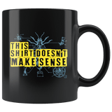 This Shirt Doesn't Make Sense Mug - Funny Random Nonsense Joke Gag Gift Coffee Cup - Luxurious Inspirations
