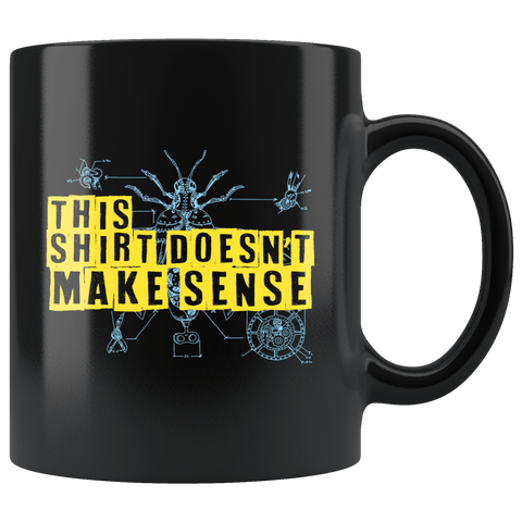 This Shirt Doesn't Make Sense Mug - Funny Random Nonsense Joke Gag Gift Coffee Cup - Luxurious Inspirations