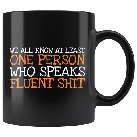 We All Know At Least One Person Who Speaks Fluent Shit Coffee Cup Mug - Luxurious Inspirations