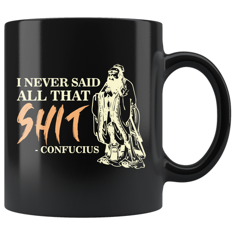I Never Said All That Shit Confucius Coffee Cup Mug - Luxurious Inspirations