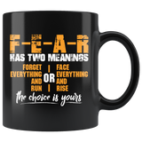 FEAR has two meanings forget everything and run or face everything and rise the choice is yours motivational inspirational coffee cup mug - Luxurious Inspirations