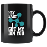 Hey Baby I Got My Ion You Coffee Cup Mug - Luxurious Inspirations