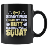 Sometimes I grab my own butt because well I squat muscles body building gym work out steroids coffee cup mug - Luxurious Inspirations