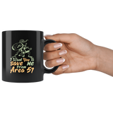 I want you to save me from Area 51 UFO flying saucers they can't stop all of us September 20 2019 United States army aliens extraterrestrial space green men coffee cup mug - Luxurious Inspirations