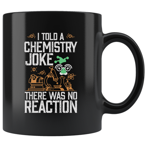 I Told A Chemistry Joke There Was No Reaction Coffee Cup Mug - Luxurious Inspirations