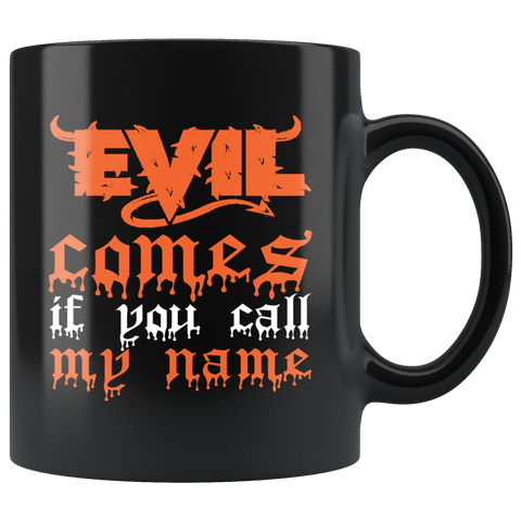 Evil Comes If You Call My Name Coffee Cup Mug - Luxurious Inspirations