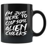 I'm just here to clap some alien cheeks funny Area 51 UFO flying saucers they can't stop all of us September 20 2019 Nevada United States army aliens extraterrestrial space green men coffee cup mug - Luxurious Inspirations