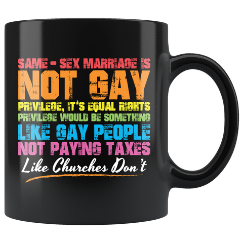 Same sex marriage is not gay privilege it's equal rights privilege would be something like gay people not paying taxes like churches don't pride parades equality love coffee cup mug - Luxurious Inspirations