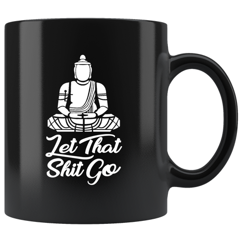 Let that shit go hold no grudges calm medication relaxation coffee cup mug - Luxurious Inspirations