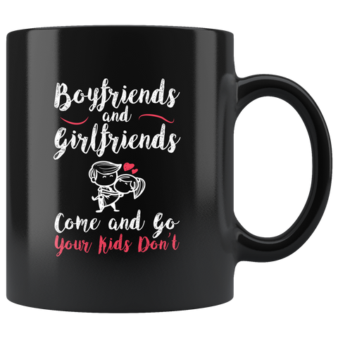 Boyfriends and girlfriends come and go your kids don't responsibility love child children innocent coffee cup mug - Luxurious Inspirations