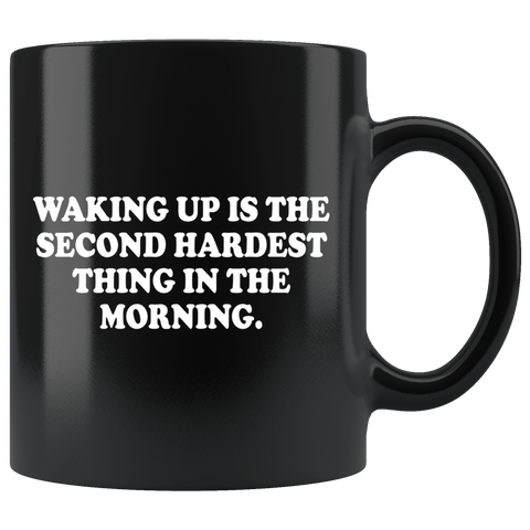 Waking Up is The Second Hardest Thing in The Morning Mug Funny Offensive Vulgar Adult Humor Coffee Cup - Luxurious Inspirations