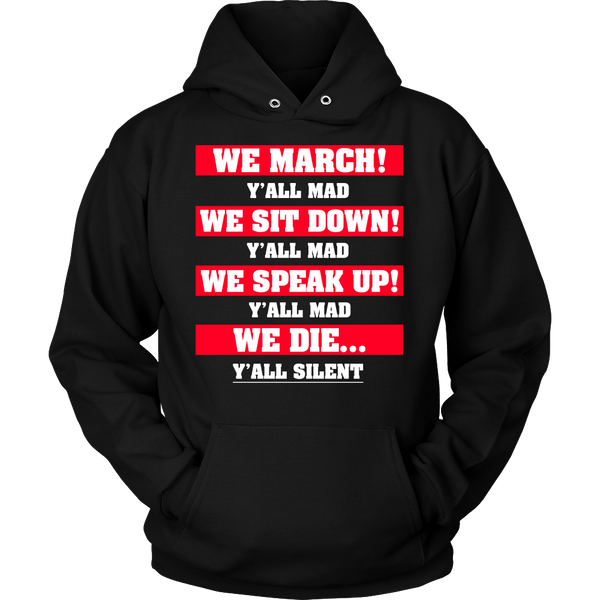 We March We Sit Down We Speak Up Y'all Mad We Die Y'all Silent Hoodie - Luxurious Inspirations
