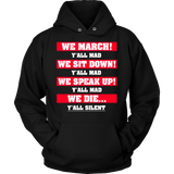 We March We Sit Down We Speak Up Y'all Mad We Die Y'all Silent Hoodie - Luxurious Inspirations