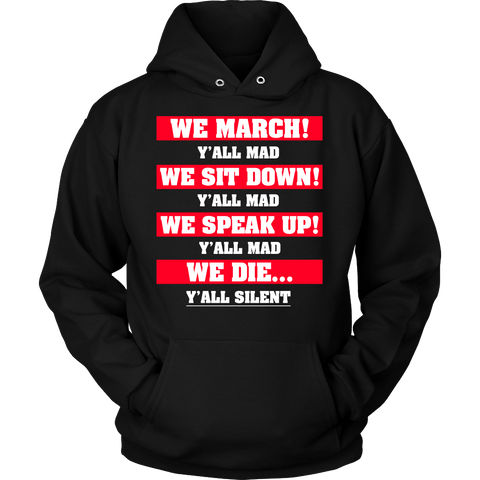 We March We Sit Down We Speak Up Y'all Mad We Die Y'all Silent Hoodie - Luxurious Inspirations